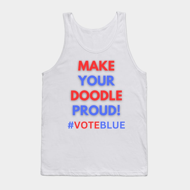 MAKE YOUR DOODLE PROUD!  #VOTEBLUE Tank Top by Doodle and Things